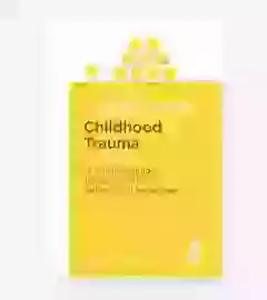 Overcoming Childhood Trauma  